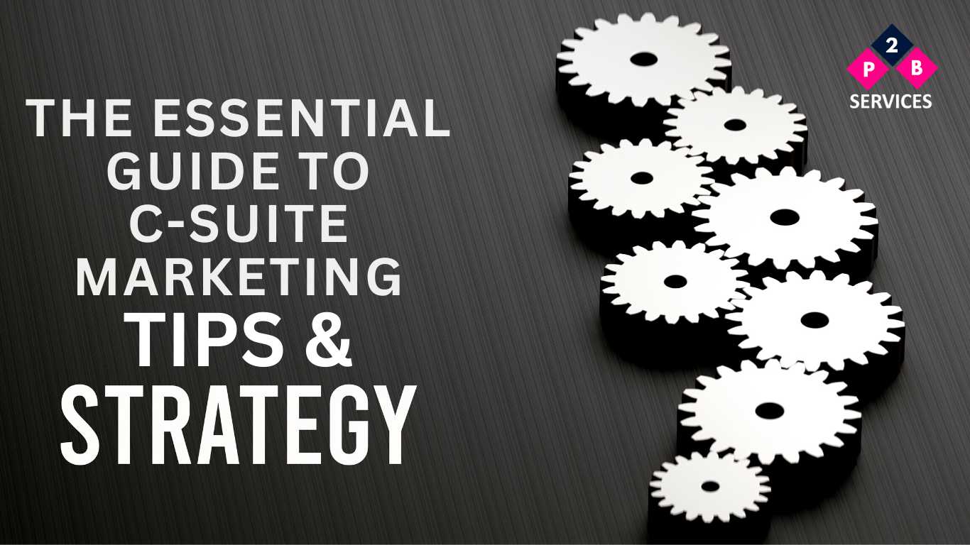 The Essential Guide to C-suite Marketing? Tips & Strategies